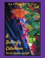 Title: A Butterfly Catechism for the Children of Light, Author: Matthew R. Cook