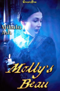 Title: Molly's Beau (Sisters Three 1): A Steam and Spells Steampunk Adventure, Author: Mikala Ash