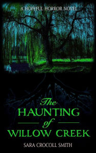 Title: The Haunting of Willow Creek: A Hopeful Horror Novel, Author: Sara Crocoll Smith