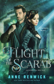 Title: Flight of the Scarab: An Elemental Steampunk Tale, Author: Anne Renwick