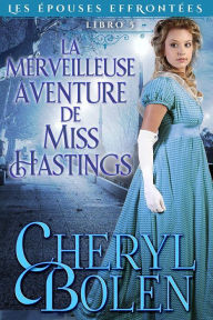 Title: La merveilleuse aventure de Miss Hastings, Author: Cheryl Bolen