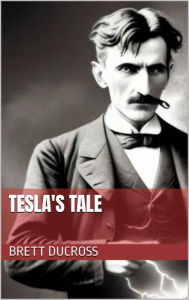 Title: Tesla's Tale, Author: Brett Ducross