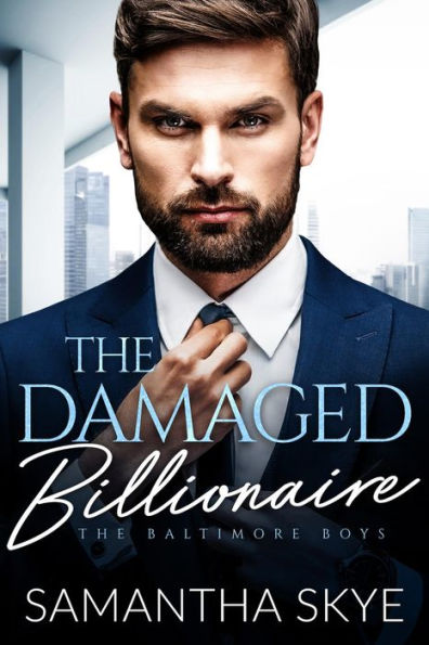 The Damaged Billionaire: A Second Chance Romance