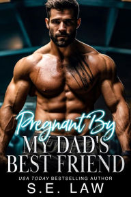 Title: Pregnant By My Dad's Best Friend: A Taboo Age Gap Romance, Author: S.E. Law