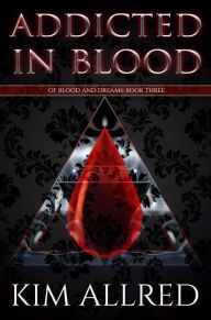 Title: Addicted in Blood: A Vampire Romance, Author: Kim Allred