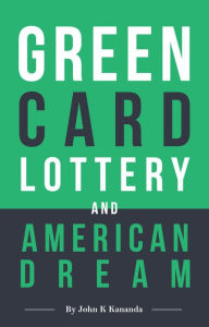 Title: GREEN CARD LOTTERY AND AMERICAN DREAM, Author: John Kananda