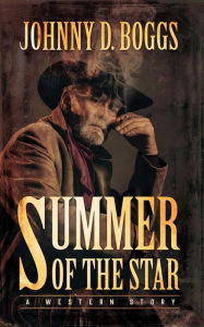 Title: Summer of the Star: A Western Story, Author: Johnny D. Boggs