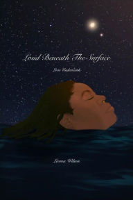 Title: Loud Beneath The Surface: Love Underneath, Author: Leoma Wilson