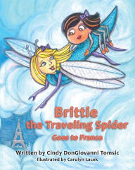 Title: Brittie the Traveling Spider Goes to France, Author: Cindy DonGiovanni Tomsic