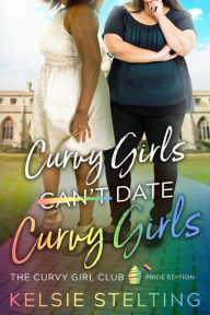 Title: Curvy Girls Can't Date Curvy Girls, Author: Kelsie Stelting