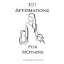 101 Affirmations for Moms