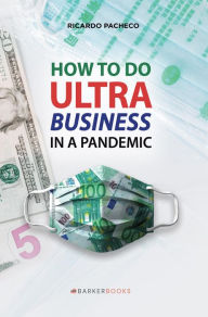 Title: How to do Ultra Business in a Pandemic, Author: Ricardo Pacheco