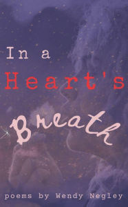 Title: In a Heart's Breath, Author: Wendy Negley