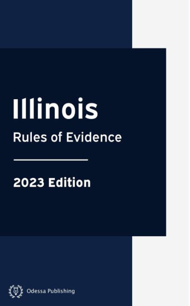 Illinois Rules of Evidence 2023 Edition: Illinois Rules of Court