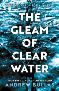 Title: The Gleam of Clear Water, Author: Andrew Bullas