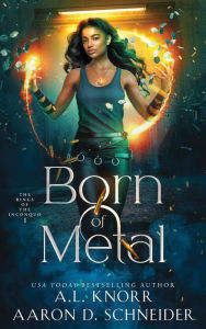 Title: Born of Metal: An upper YA urban & military fantasy, Author: A. L. Knorr