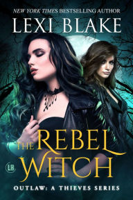 Title: The Rebel Witch, Outlaw: A Thieves Series, Book 3, Author: Lexi Blake