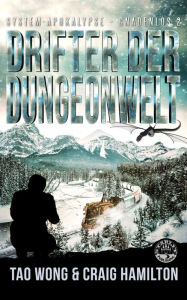 Title: Drifter der Dungeonwelt: Ein Apokalyptischer LitRPG-Roman, Author: Tao Wong