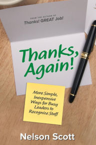 Title: Thanks, Again!: More Simple, Inexpensive Ways for Busy Leaders to Recognize Staff, Author: Nelson Scott