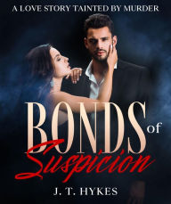 Title: Bonds of Suspicion A Love Story Tainted By Murder, Author: JT HYKES