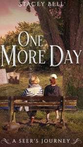 Title: One More Day: A Seer's Journey, Author: Stacey Bell