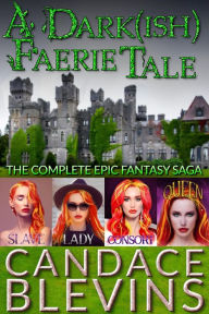 Title: A Dark(ish) Faerie Tale: The Complete Epic Fantasy Saga, Author: Candace Blevins