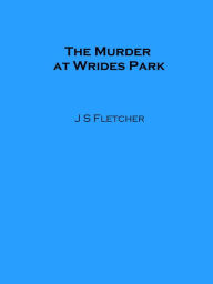 Title: The Murder at Wrides Park, Author: J. S. Fletcher