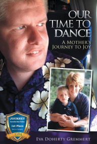 Title: Our Time to Dance, A Mothers Journey to Joy, Author: Eva Doherty Gremmert