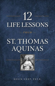 Title: 12 Life Lessons from St. Thomas Aquinas, Author: Fr John A. Kane