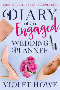 Title: Diary of an Engaged Wedding Planner, Author: Violet Howe