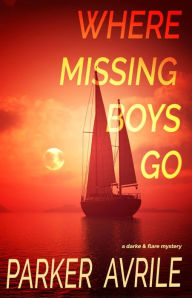 Title: Where Missing Boys Go: A Darke and Flare Mystery, Author: Parker Avrile