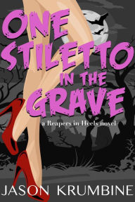 Title: One Stiletto in the Grave, Author: Jason Krumbine