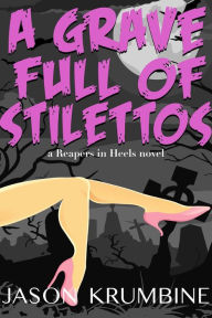 Title: A Grave Full of Stilettos, Author: Jason Krumbine
