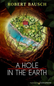 Title: A Hole in the Earth, Author: Robert Bausch