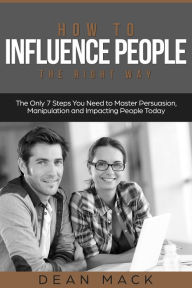 Title: How to Influence People: The Right Way, Author: Dean Mack