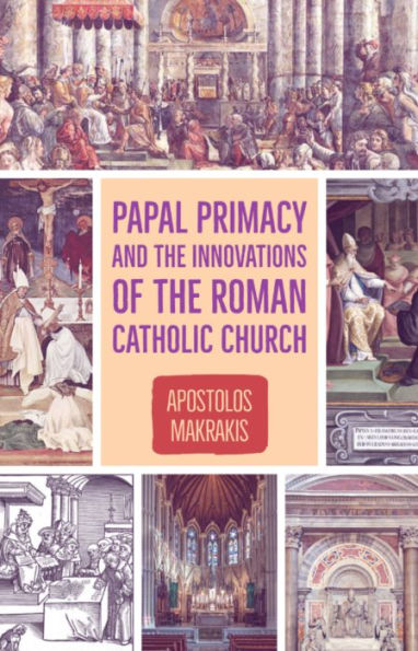 Papal Primacy and the Innovations of the Roman Catholic Church