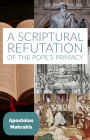 A Scriptural Refutation of the Popes Primacy