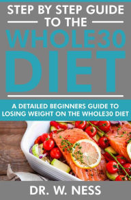 Title: Step by Step Guide to the Whole30 Diet, Author: Dr