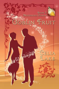 Title: Goblin Fruit: a 1920s British fantasy romance, Author: Celia Lake