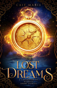 Title: The Lost Dreams: A Collection of Nihryst Short Stories, Author: Cait Marie