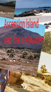 Title: Ascension Island and the Ice Maiden, Author: Daniel Stapleton