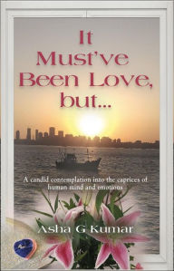 Title: It Must've Been Love, but..., Author: Asha G Kumar