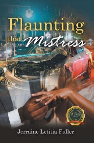 Title: Flaunting that Mistress, Author: Jerraine Letitia Fuller