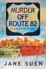 Title: Murder off Route 82: An Eve Sawyer Mystery, Author: Jane Suen