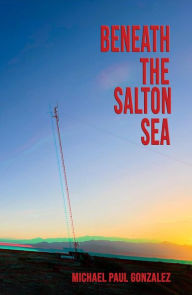 Title: Beneath the Salton Sea, Author: Michael Paul Gonzalez