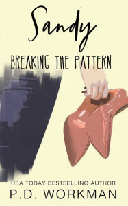 Title: Sandy, Breaking the Pattern: A gritty, contemporary young adult novel, Author: P. D. Workman