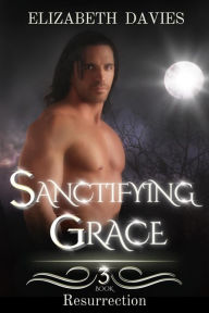 Title: Sanctifying Grace (Resurrection, #3), Author: Elizabeth Davies
