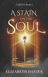 Title: A Stain on the Soul: a novel of spells and sorcery, Author: Elizabeth Davies