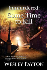 Title: Immurdered: Some Time to Kill, Author: Wesley Payton