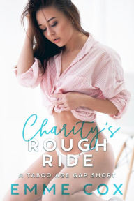 Title: Charity's Rough Ride: A Taboo Age Gap Breeding Short, Author: Emme Cox